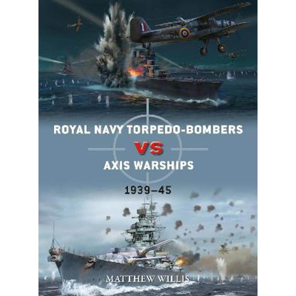 Royal Navy torpedo-bombers vs Axis warships: 1939-45 (Paperback) - Matthew Willis